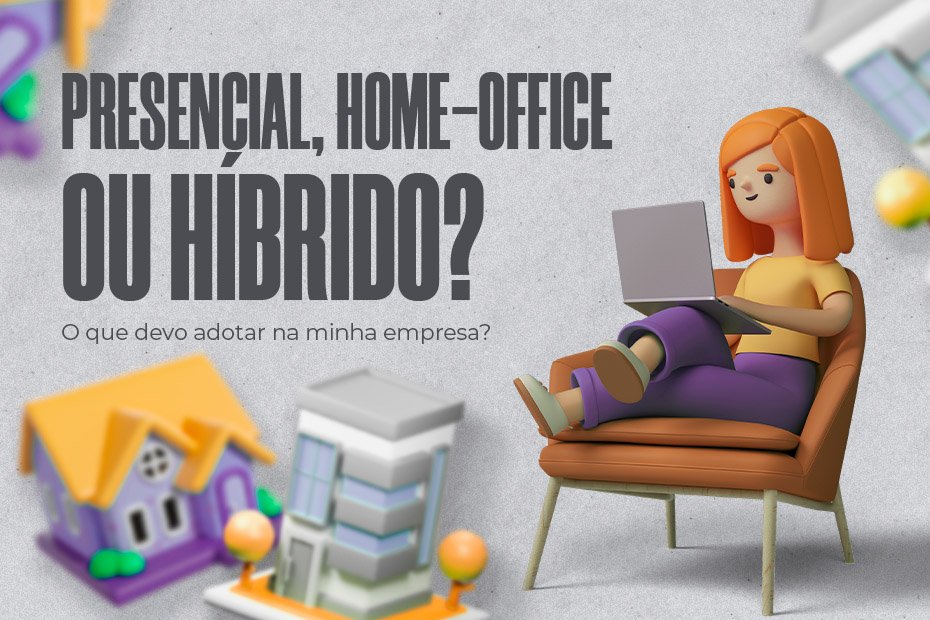 Presencial, Home office ou Híbrido?