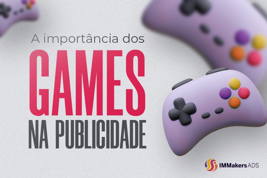 A importância dos games na publicidade